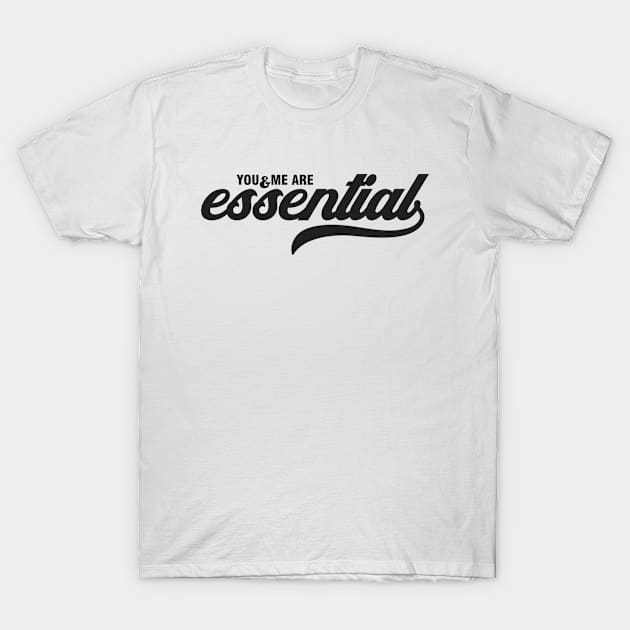 You and Me Are Essential T-Shirt by Echeverri_Designs